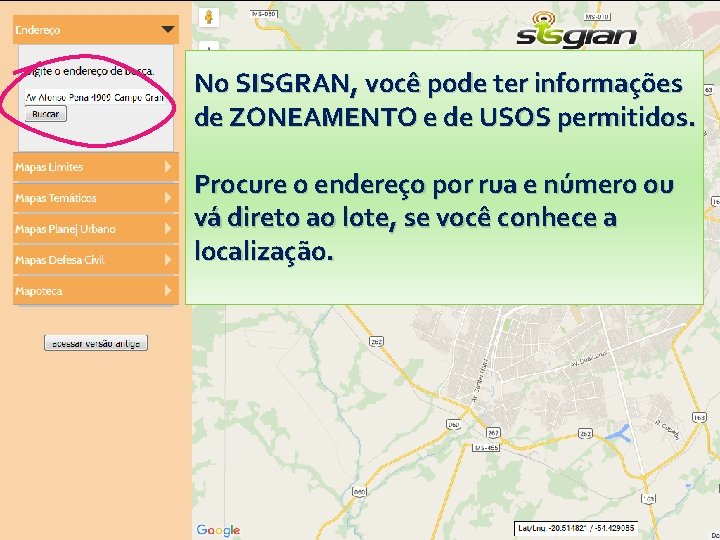 No SISGRAN, você pode ter informações de ZONEAMENTO e de USOS permitidos. Procure o