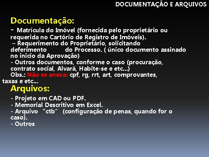 DOCUMENTAÇÃO E ARQUIVOS Documentação: - Matrícula do Imóvel (fornecida pelo proprietário ou requerida no