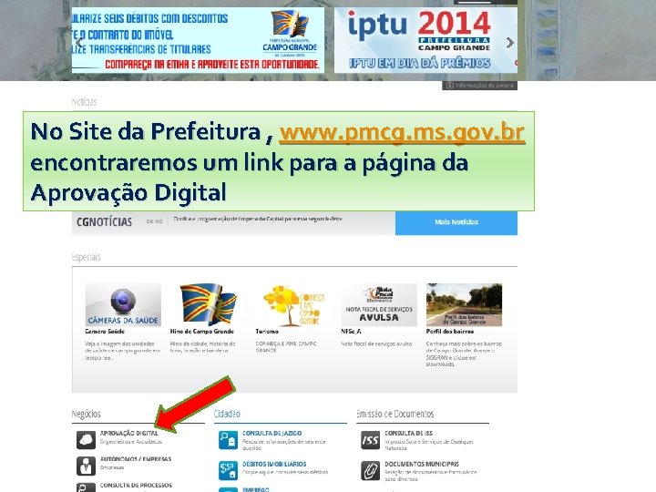 No Site da Prefeitura , www. pmcg. ms. gov. br encontraremos um link para