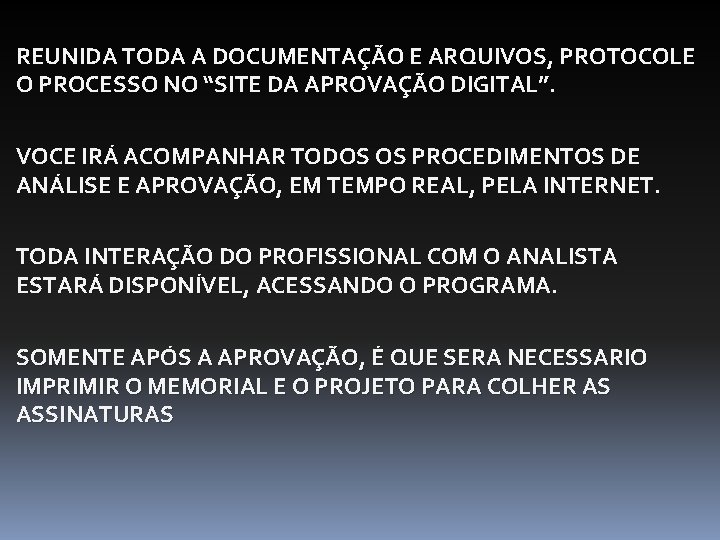 REUNIDA TODA A DOCUMENTAÇÃO E ARQUIVOS, PROTOCOLE O PROCESSO NO “SITE DA APROVAÇÃO DIGITAL”.