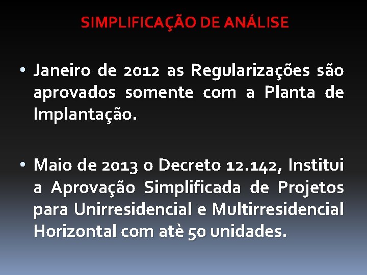 SIMPLIFICAÇÃO DE ANÁLISE • Janeiro de 2012 as Regularizações são aprovados somente com a