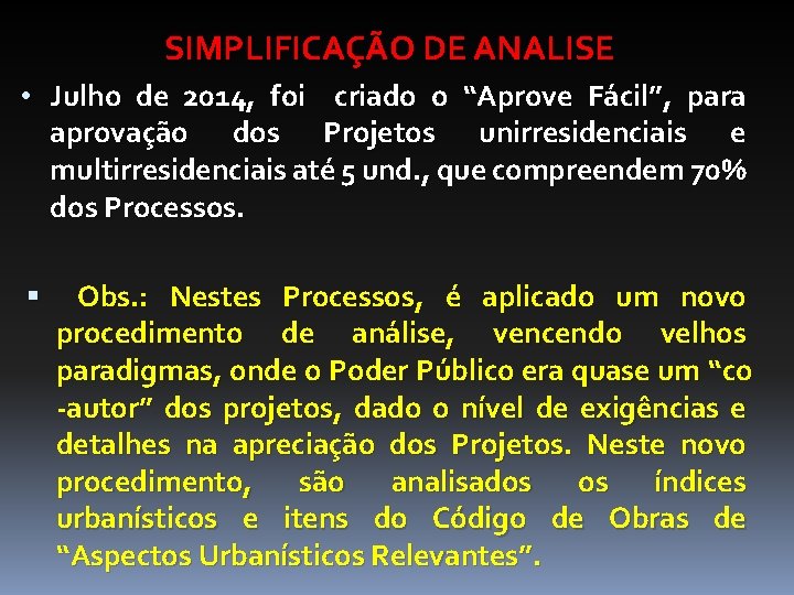 SIMPLIFICAÇÃO DE ANALISE • Julho de 2014, foi criado o “Aprove Fácil”, para aprovação