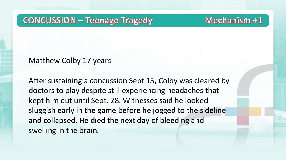 CONCUSSION – Teenage Tragedy Mechanism +1 Matthew Colby 17 years After sustaining a concussion