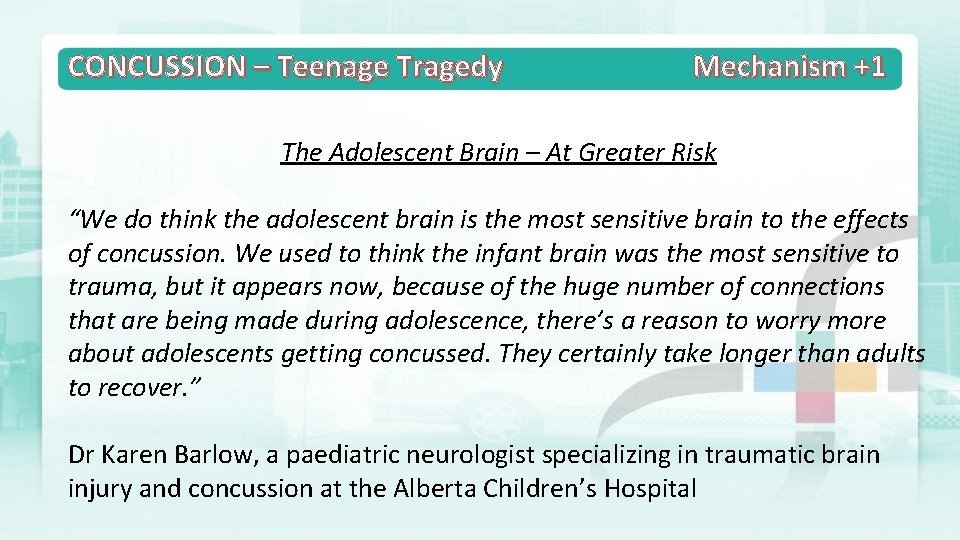 CONCUSSION – Teenage Tragedy Mechanism +1 The Adolescent Brain – At Greater Risk “We