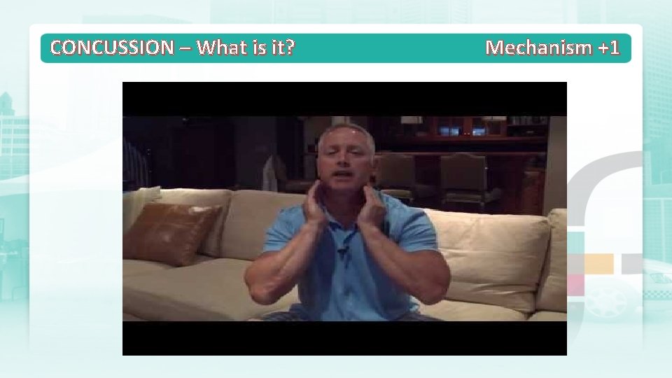 CONCUSSION – What is it? Mechanism +1 