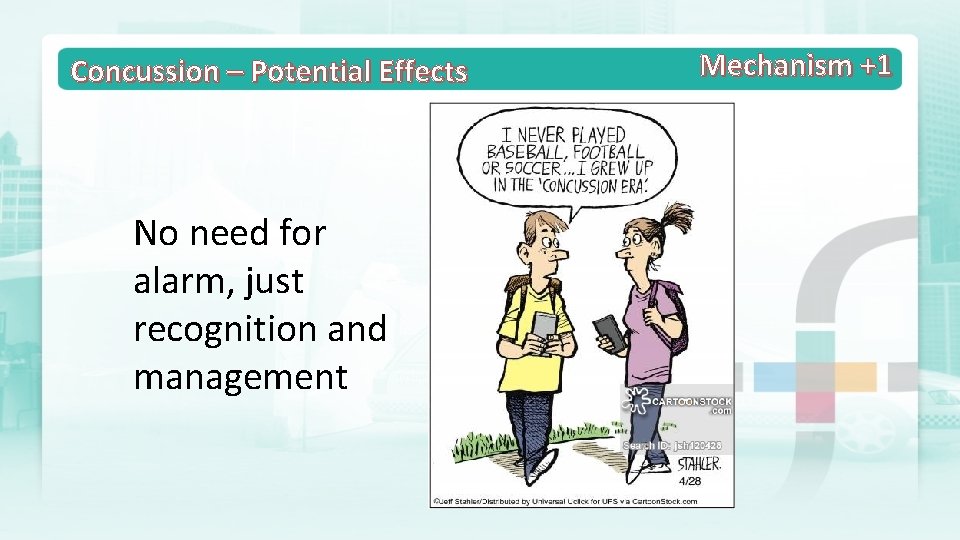 Concussion – Potential Effects No need for alarm, just recognition and management Mechanism +1