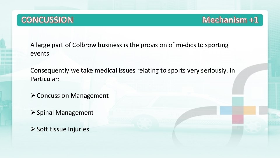 CONCUSSION Mechanism +1 A large part of Colbrow business is the provision of medics