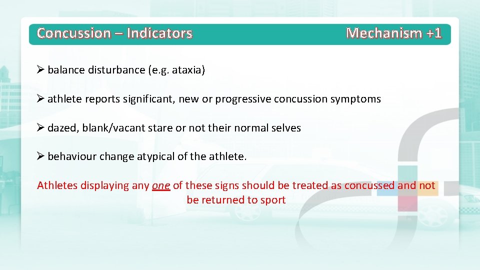 Concussion – Indicators Mechanism +1 Ø balance disturbance (e. g. ataxia) Ø athlete reports