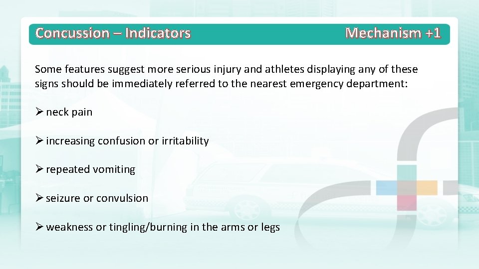 Concussion – Indicators Mechanism +1 Some features suggest more serious injury and athletes displaying