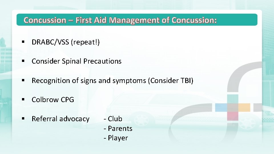 Concussion – First Aid Management of Concussion: § DRABC/VSS (repeat!) § Consider Spinal Precautions