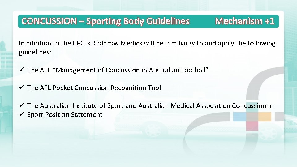 CONCUSSION – Sporting Body Guidelines Mechanism +1 In addition to the CPG’s, Colbrow Medics