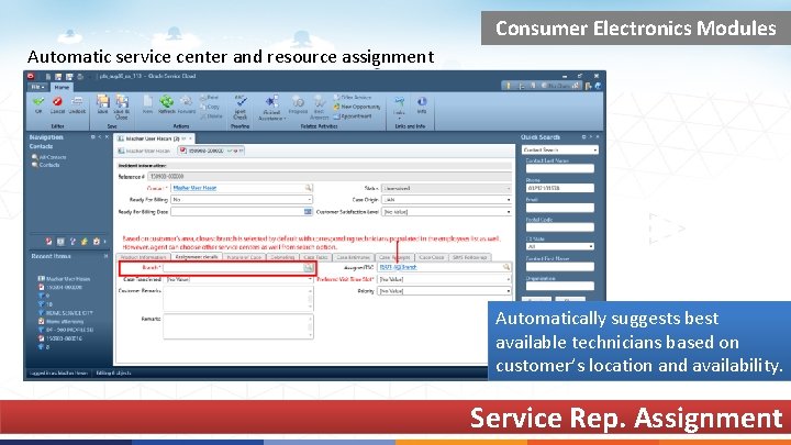 Consumer Electronics Modules Automatic service center and resource assignment Automatically suggests best available technicians