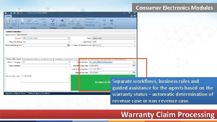 Consumer Electronics Modules Separate workflows, business rules and guided assistance for the agents based