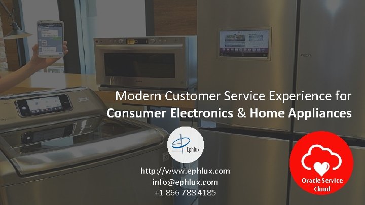 Modern Customer Service Experience for Consumer Electronics & Home Appliances http: //www. ephlux. com