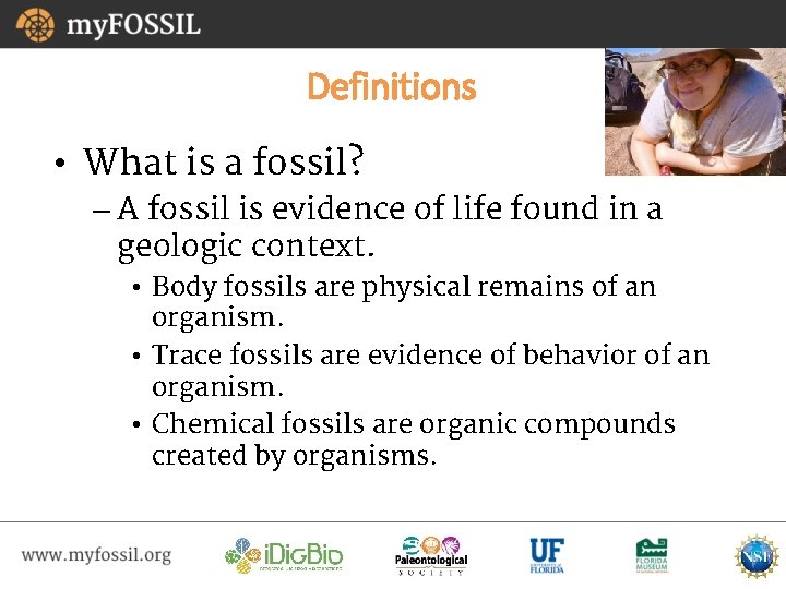 Definitions • What is a fossil? – A fossil is evidence of life found