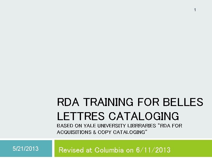 1 RDA TRAINING FOR BELLES LETTRES CATALOGING BASED ON YALE UNIVERSITY LIBRRARIES “RDA FOR