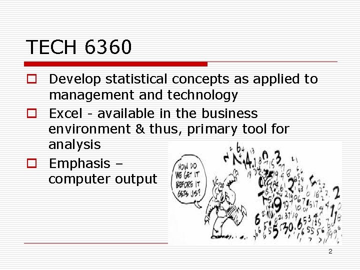 TECH 6360 o Develop statistical concepts as applied to management and technology o Excel