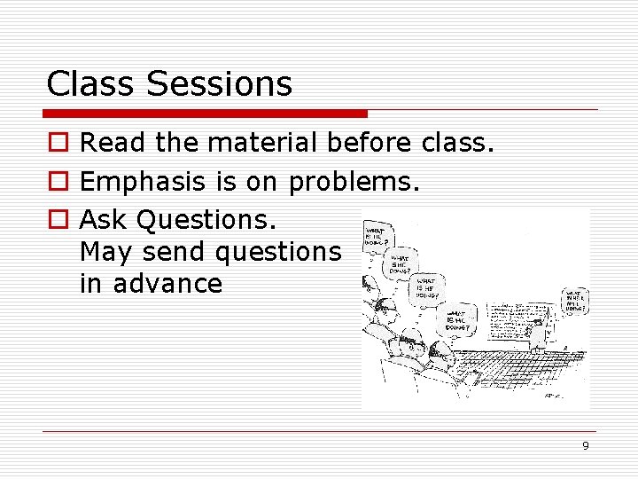 Class Sessions o Read the material before class. o Emphasis is on problems. o