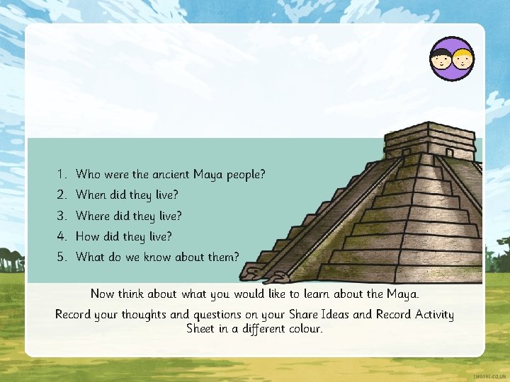 1. Who were the ancient Maya people? 2. When did they live? 3. Where 1. Who were the ancient Maya people? 2. When did they live? 3. Where