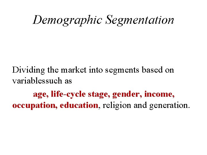 Demographic Segmentation Dividing the market into segments based on variablessuch as age, life-cycle stage,