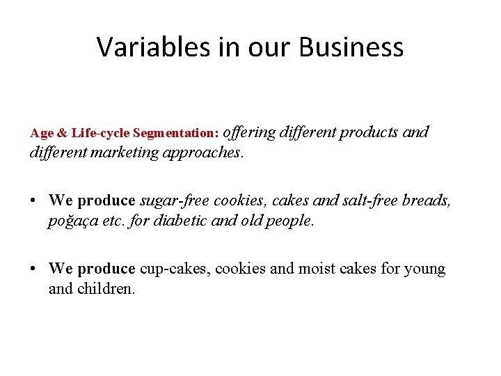 Variables in our Business Age & Life-cycle Segmentation: offering different products and different marketing