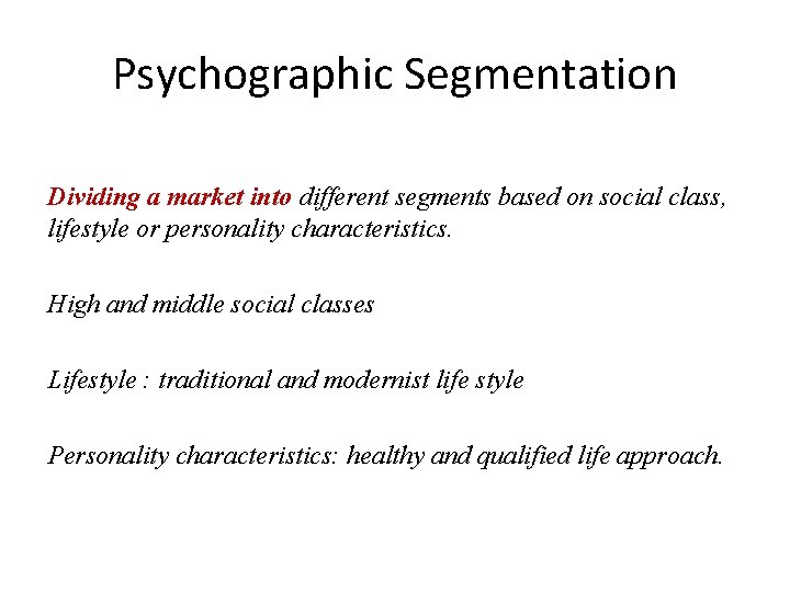 Psychographic Segmentation Dividing a market into different segments based on social class, lifestyle or