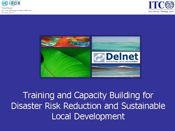 Training and Capacity Building for Disaster Risk Reduction and Sustainable Local Development 