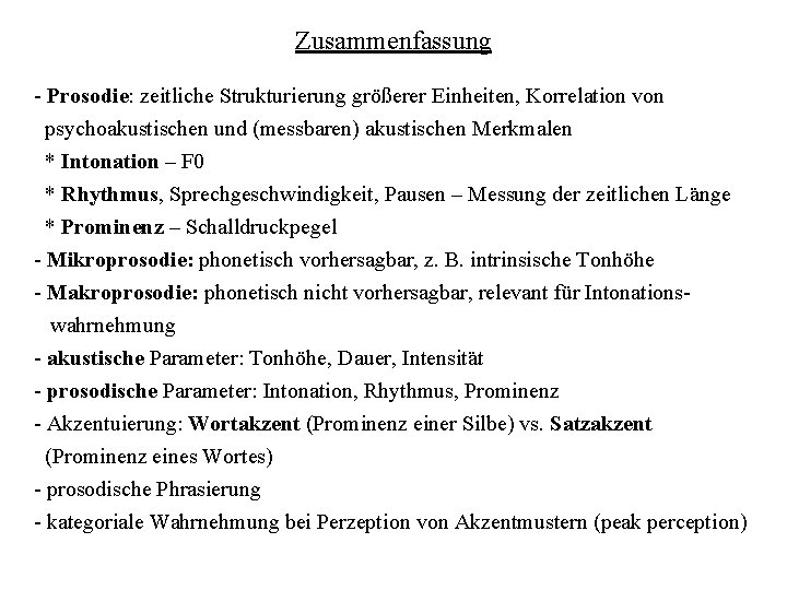 Zusammenfassung - Prosodie: zeitliche Strukturierung größerer Einheiten, Korrelation von psychoakustischen und (messbaren) akustischen Merkmalen