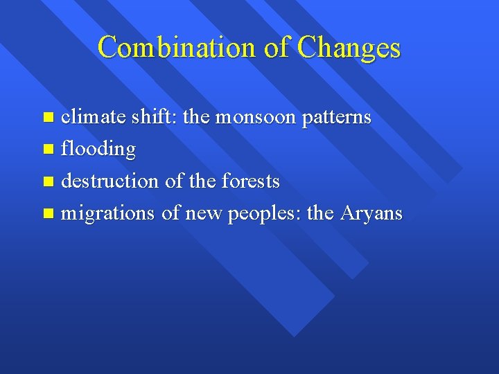 Combination of Changes climate shift: the monsoon patterns n flooding n destruction of the