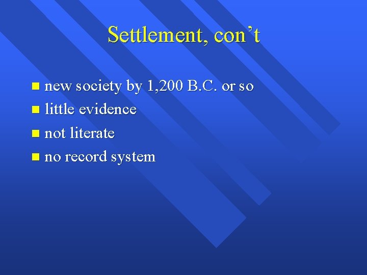 Settlement, con’t new society by 1, 200 B. C. or so n little evidence