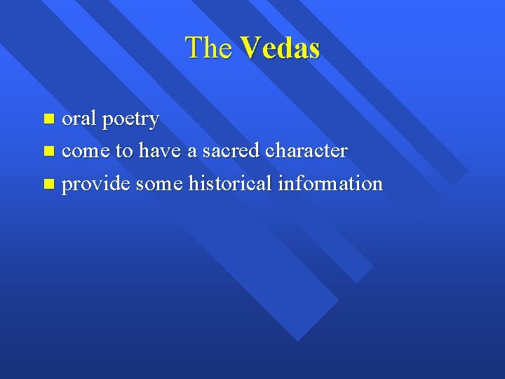 The Vedas oral poetry n come to have a sacred character n provide some