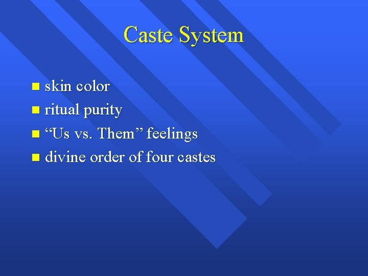 Caste System skin color n ritual purity n “Us vs. Them” feelings n divine