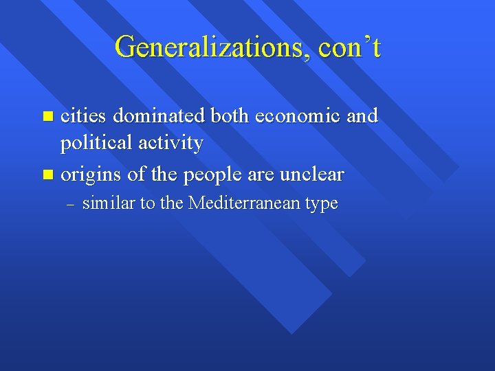 Generalizations, con’t cities dominated both economic and political activity n origins of the people