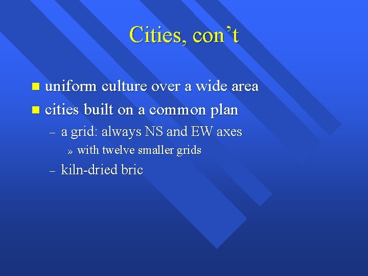 Cities, con’t uniform culture over a wide area n cities built on a common