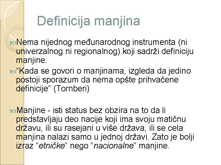 Definicija manjina Nema nijednog međunarodnog instrumenta (ni univerzalnog ni regionalnog) koji sadrži definiciju manjine.