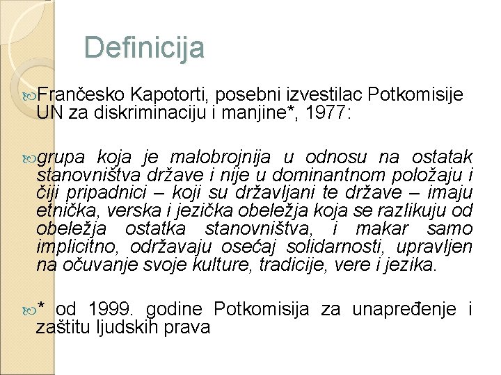 Definicija Frančesko Kapotorti, posebni izvestilac Potkomisije UN za diskriminaciju i manjine*, 1977: grupa koja