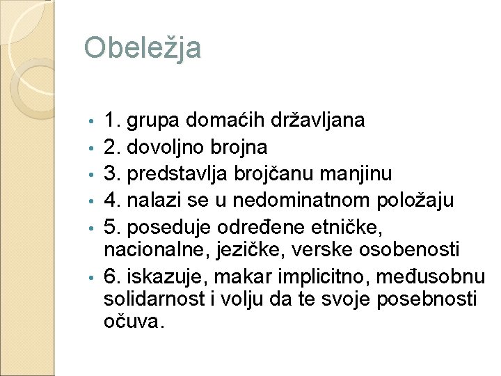 Obeležja • • • 1. grupa domaćih državljana 2. dovoljno brojna 3. predstavlja brojčanu