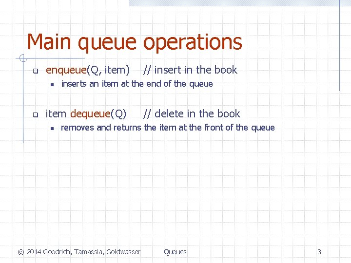 Main queue operations q enqueue(Q, item) n q inserts an item at the end