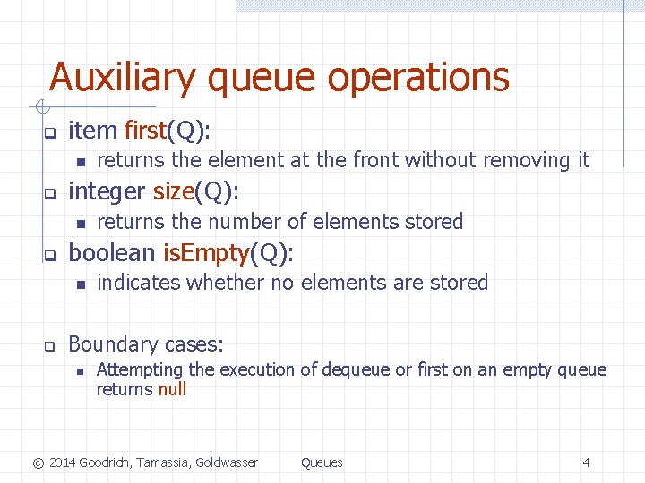 Auxiliary queue operations q item first(Q): n q integer size(Q): n q returns the