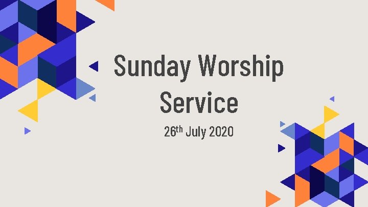 Sunday Worship Service 26 th July 2020 