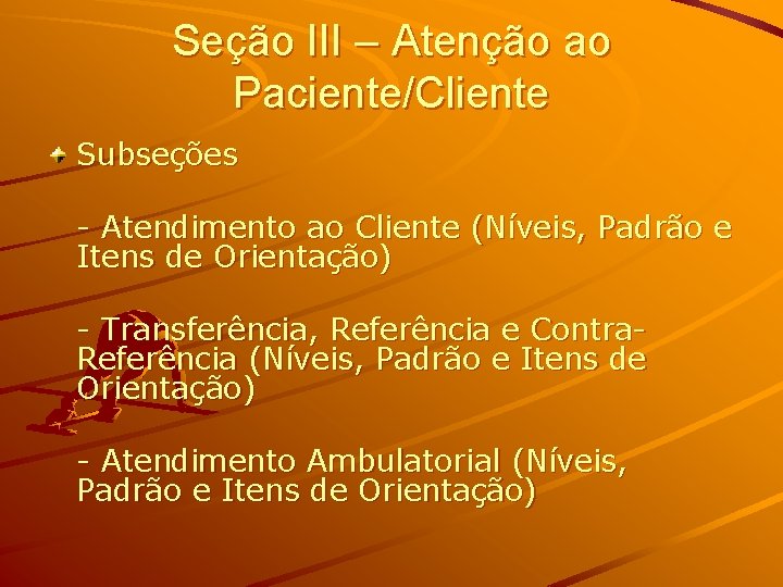 Seção III – Atenção ao Paciente/Cliente Subseções - Atendimento ao Cliente (Níveis, Padrão e