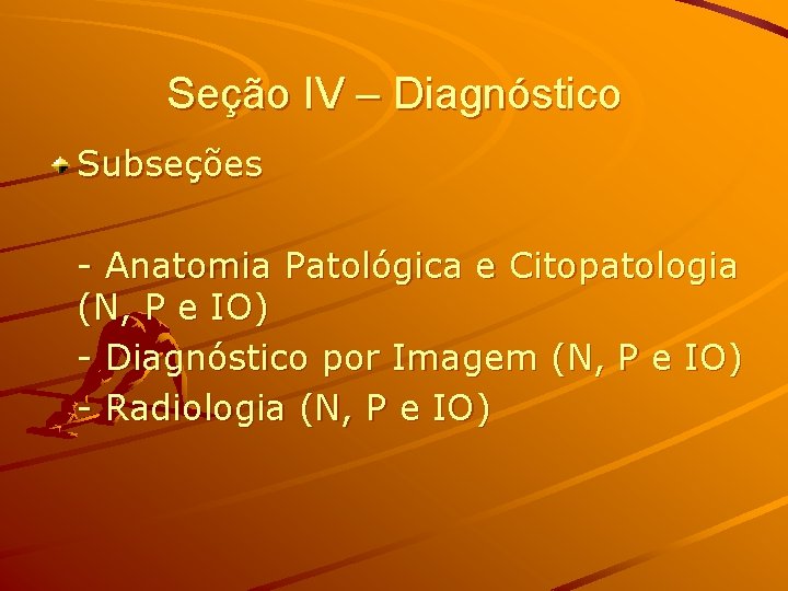 Seção IV – Diagnóstico Subseções - Anatomia Patológica e Citopatologia (N, P e IO)