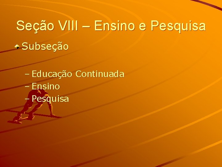 Seção VIII – Ensino e Pesquisa Subseção – Educação Continuada – Ensino – Pesquisa