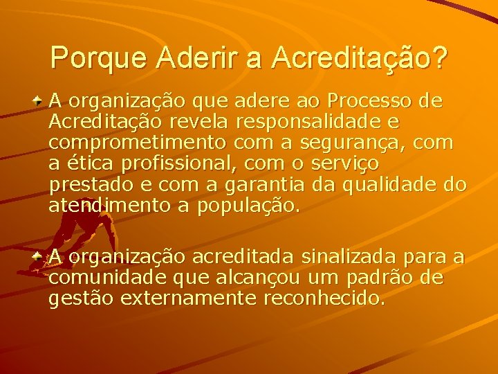 Porque Aderir a Acreditação? A organização que adere ao Processo de Acreditação revela responsalidade