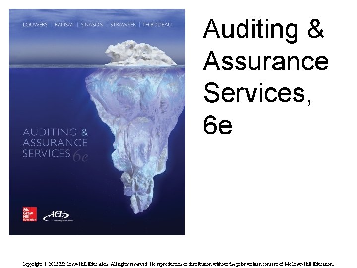 Auditing & Assurance Services, 6 e Copyright © 2015 Mc. Graw-Hill Education. All rights