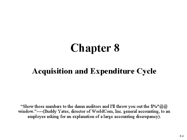 Chapter 8 Acquisition and Expenditure Cycle “Show those numbers to the damn auditors and