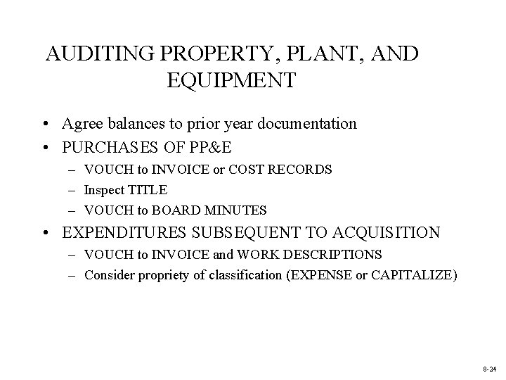 AUDITING PROPERTY, PLANT, AND EQUIPMENT • Agree balances to prior year documentation • PURCHASES