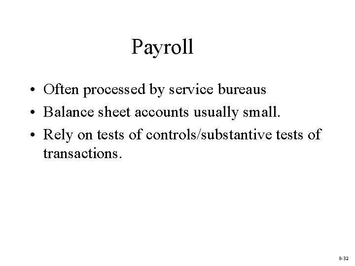 Payroll • Often processed by service bureaus • Balance sheet accounts usually small. •