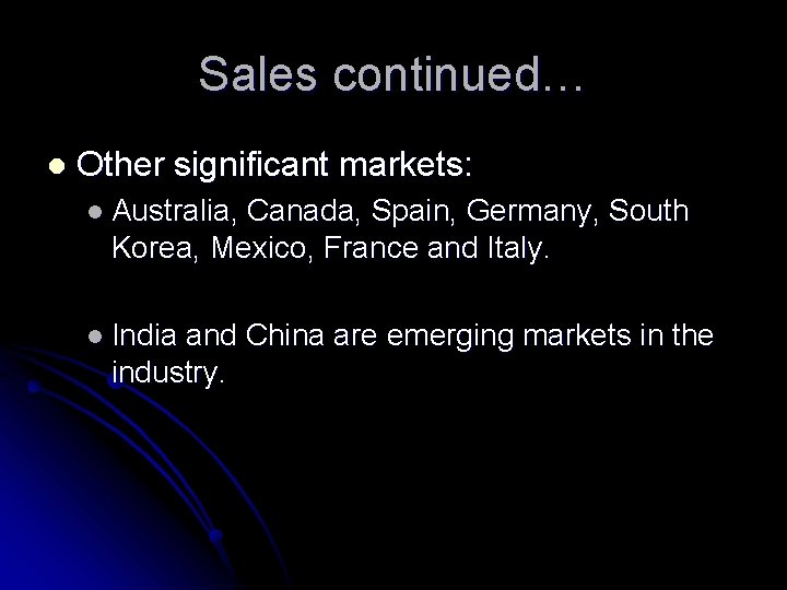 Sales continued… l Other significant markets: l Australia, Canada, Spain, Germany, South Korea, Mexico,