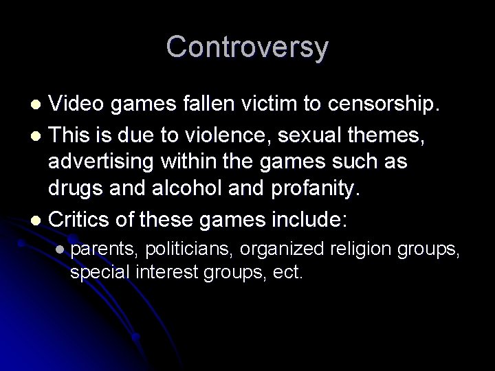 Controversy Video games fallen victim to censorship. l This is due to violence, sexual